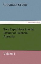 Two Expeditions into the Interior of Southern Australia - Volume I