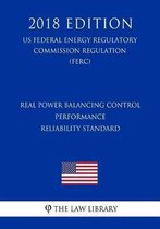 Real Power Balancing Control Performance Reliability Standard (Us Federal Energy Regulatory Commission Regulation) (Ferc) (2018 Edition)