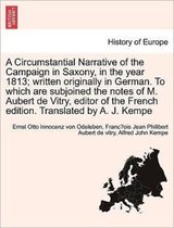 A Circumstantial Narrative of the Campaign in Saxony, in the Year 1813; Written Originally in German. to Which Are Subjoined the Notes of M. Aubert de Vitry, Editor of the French E