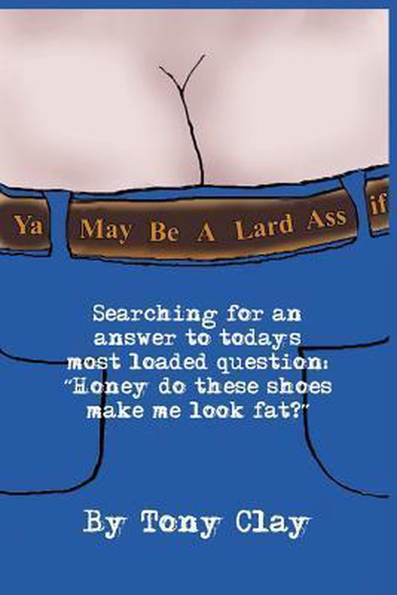 You May be a Lard Ass - Tony Clay