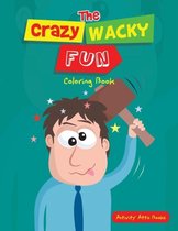 The Crazy Wacky Fun Coloring Book