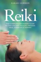 Reiki: The Complete Beginners Guide to This Ancient Healing Process