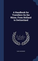 A Handbook for Travellers on the Rhine, from Holland to Switzerland