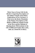 Thirty Years of Army Life on the Border. Comprising Descriptions of the Indians Nomads of the Plains; Explorations of New Territory; A Trip Across the Rocky Mountains in the Winter