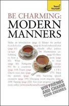 Be Charming: Modern Manners: How to win friends and charm your enemies