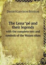The Lenâpé and their legends with the complete text and symbols of the Walam olum