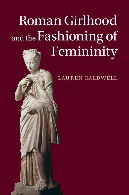 Roman Girlhood and the Fashioning of Femininity - cover