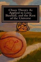 Chaos Theory as Applied to Love, Baseball, and the Rest of the Universe