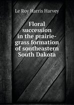 Floral succession in the prairie-grass formation of southeastern South Dakota