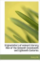 Original Letters of Eminent Literary Men of the Sixteenth Seventeenth and Eighteenth Centuries