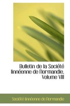 Bulletin de La Soci T Linn Enne de Normandie, Volume VIII