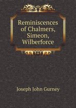 Reminiscences of Chalmers, Simeon, Wilberforce