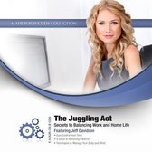 The Juggling Act: Secrets to Balancing Work and Home Life