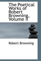 The Poetical Works of Robert Browning, Volume II