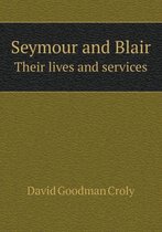 Seymour and Blair Their Lives and Services