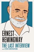 The Last Interview Series - Ernest Hemingway: The Last Interview