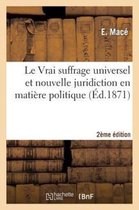 Sciences Sociales- Le Vrai Suffrage Universel Et Nouvelle Juridiction En Matière Politique 2e Édition