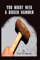 You Might Need A Bigger Hammer
