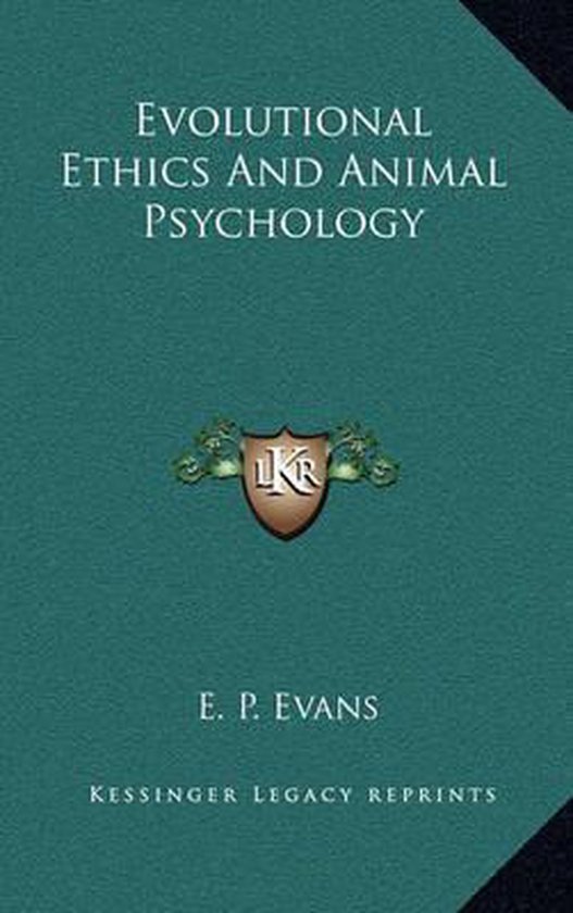 Evolutional Ethics and Animal Psychology, E P Evans 9781163469187
