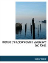 Marius the Epicurean His Sensations and Ideas