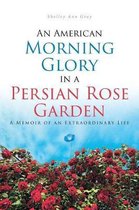 An American Morning Glory in a Persian Rose Garden