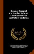 Biennial Report of the Board of Railroad Commissioners of the State of California