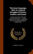 The Great Campaign, 1896, Or, Political Struggles of Parties, Leaders, and Issues: Covering Every Phase of the Vital Questions of the Day ...: Including Platforms of All Parties and Biographi