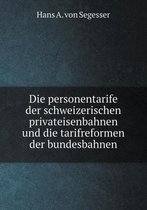 Die Personentarife Der Schweizerischen Privateisenbahnen Und Die Tarifreformen Der Bundesbahnen