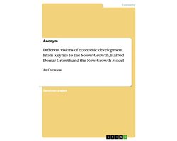Different visions of economic development. From Keynes to the Solow Growth, Harrod Domar Growth and the New Growth Model