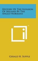 History of the Invasion of Ireland by the Anglo-Normans