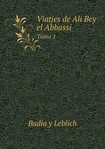 Viatjes de Ali Bey El Abbassi Tomo 1