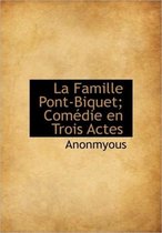 La Famille Pont-Biquet; Com Die En Trois Actes