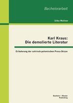 Karl Kraus: Die demolierte Literatur: Erläuterung der satirisch-polemischen Prosa-Skizze