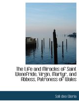 The Life and Miracles of Saint Wenefride, Virgin, Martyr, and Abbess, Patroness of Wales