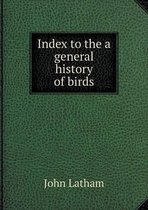 Index to the a General History of Birds