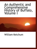An Authentic and Comprehensive History of Buffalo, Volume I