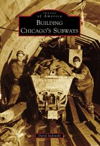Images of America - Building Chicago's Subways