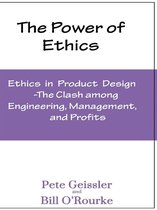 Ethics in Product Design: The Clash Among Engineering, Management, and Profits: The Power of Ethics
