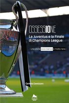 Bianco H - Ossessione - La Juventus e la finale di Champions League