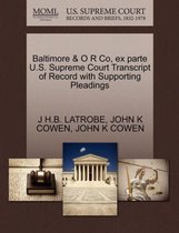Baltimore & O R Co, Ex Parte U.S. Supreme Court Transcript of Record with Supporting Pleadings