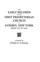 The Early Records of the First Presbyterian Church at Goshen, New York, from 1767 to 1885