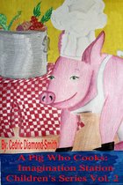 A Pig Who Cooks: Imagination Station Children's Series Vol. 2