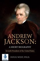 Andrew Jackson: A Short Biography