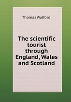 The scientific tourist through England, Wales and Scotland