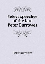 Select speeches of the late Peter Burrowes