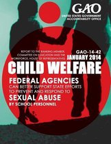 Child Welfare Federal Agencies Can Better Support State Efforts to Prevent and Respond to Sexual Abuse by School Personnel