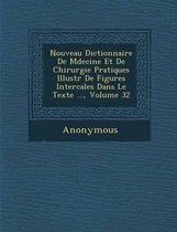 Nouveau Dictionnaire de M Decine Et de Chirurgie Pratiques Illustr de Figures Intercal Es Dans Le Texte ..., Volume 32