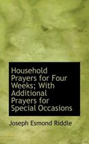 Household Prayers for Four Weeks; With Additional Prayers for Special Occasions