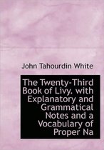 The Twenty-Third Book of Livy. with Explanatory and Grammatical Notes and a Vocabulary of Proper Na