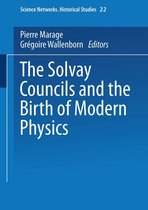 Science Networks. Historical Studies 22 - The Solvay Councils and the Birth of Modern Physics